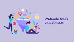 Nutrindo Leads com Brindes Personalizados