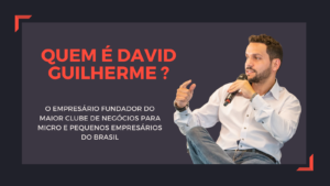 Clube de Negócios David Guilherme: A nova fronteira para Micro e Pequenos Empresários