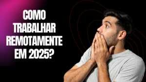 Como trabalhar remotamente em 2025?