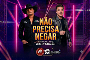 Não precisa negar”ganha força na voz de wesley safadão e consolida wl o caipira estourado.